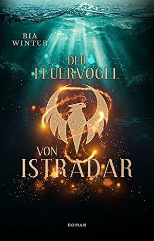 Der Feuervogel von Istradar by Ria Winter