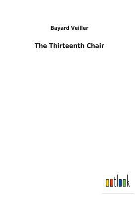 The Thirteenth Chair by Bayard Veiller