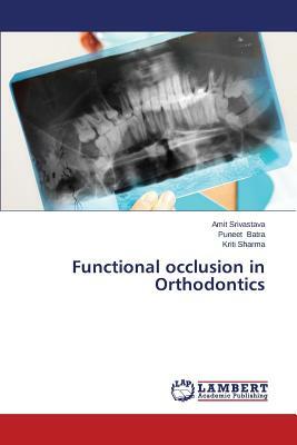 Functional Occlusion in Orthodontics by Srivastava Amit, Kriti Sharma, Batra Puneet