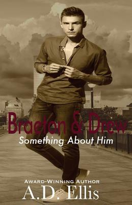 Braeton & Drew: Something About Him by A. D. Ellis
