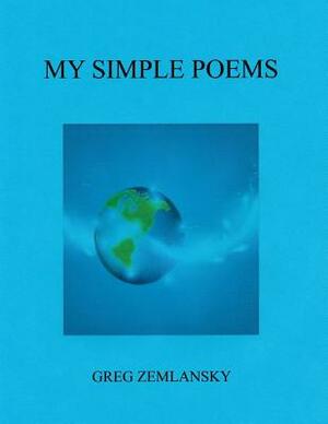 My Simple Poems by Greg Zemlansky