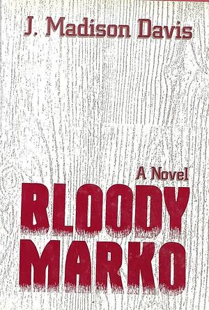 Bloody Marko by J. Madison Davis