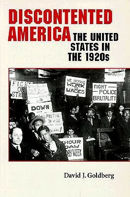 Discontented America: The United States in the 1920s by David J. Goldberg