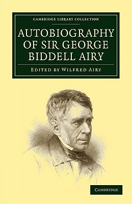 Autobiography of Sir George Biddell Airy by George Biddell Airy, Airy George Biddell