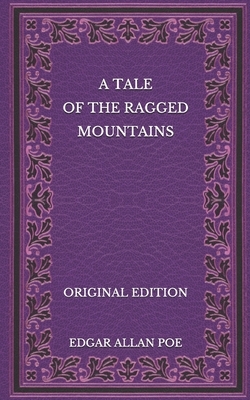 A Tale of the Ragged Mountains - Original Edition by Edgar Allan Poe