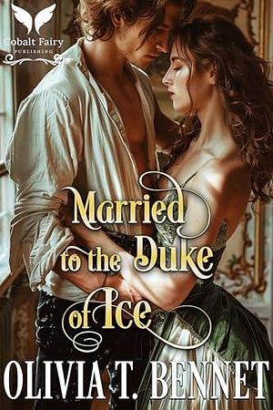 Married to the Duke of Ice: A Historical Regency Romance Novel by Olivia T. Bennet, Olivia T. Bennet