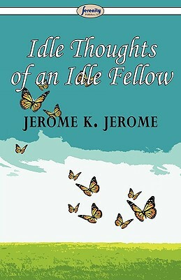 Idle Thoughts of an Idle Fellow by Jerome K. Jerome