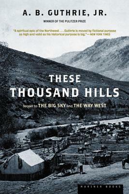 These Thousand Hills by A.B. Guthrie Jr.