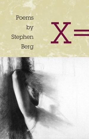 X =: POEMS by Stephen Berg