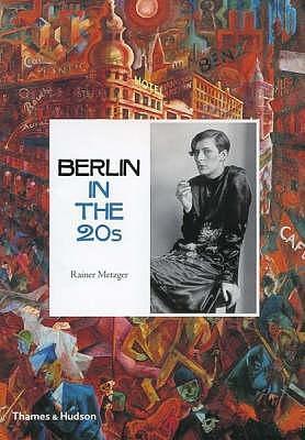Berlin in the Twenties - Art and Culture 1918-1933 /anglais by Rainer Metzger, Rainer Metzger