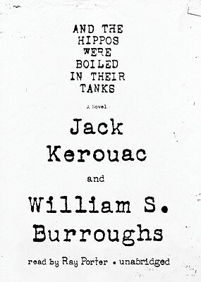 And the Hippos Were Boiled in Their Tanks by William S. Burroughs, Jack Kerouac
