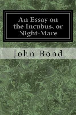 An Essay on the Incubus, or Night-Mare by John Bond