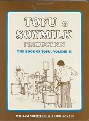 Tofu & Soymilk Production (Soyfoods Production, 2) by William Shurtleff, Akiko Aoyagi