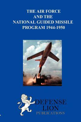 The Air Force and the National Guided Missile Program by Max Rosenberg