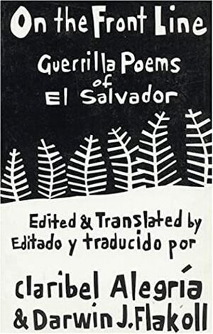 On The Front Line: Guerilla Poems of El Salvador by Darwin J. Flakoll, Claribel Alegría