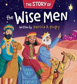 The Story of the Wise Men by Patricia A. Pingry, Patricia A. Pingry