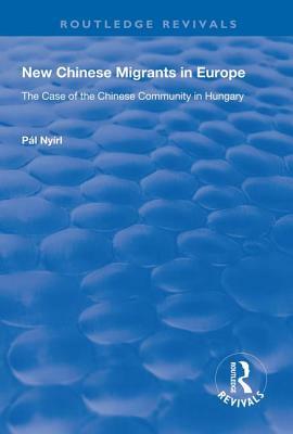New Chinese Migrants in Europe: The Case of the Chinese Community in Hungary by Pál Nyíri