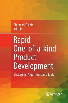 Rapid One-Of-A-Kind Product Development: Strategies, Algorithms and Tools by Yiliu Tu, Shane (Shengquan) Xie