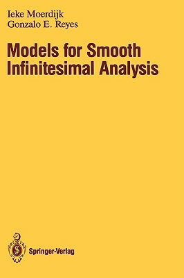 Models for Smooth Infinitesimal Analysis by Ieke Moerdijk, Gonzalo E. Reyes