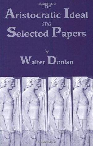 The Aristocratic Ideal and Selected Papers by Walter Donlan
