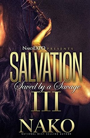Salvation III: The Finale (Saved By A Savage Book 3) by Nako