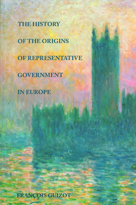 The History of the Origins of Representative Government in Europe by François Guizot