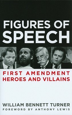Figures of Speech: First Amendment Heroes and Villains by William Turner