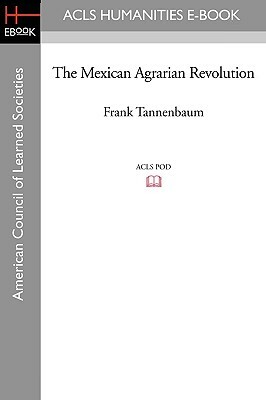 The Mexican Agrarian Revolution by Frank Tannenbaum