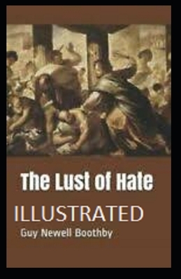 The Lust of Hate Illustrated by Guy Newell Boothby
