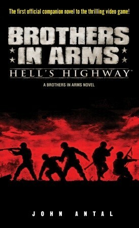 Brothers in Arms: Hell's Highway: A Brothers in Arms Novel by John Antal
