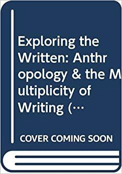 Exploring The Written: Anthropology & The Multiplicity Of Writing (Oslo Studies In Social Anthropology) by Eduardo P. Archetti