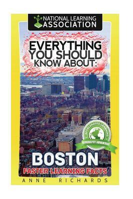 Everything You Should Know About: Boston by Anne Richards