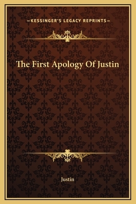 The First Apology Of Justin by Justin Martyr