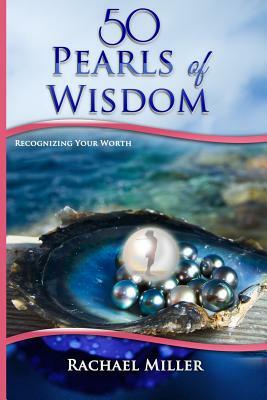 50 Pearls of Wisdom: Recognizing Your Worth by Rachael Miller