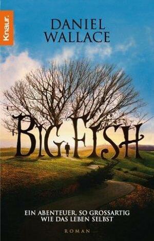 Big Fish: Ein Roman von mythischen Ausmaßen by Margarete Längsfeld, Daniel Wallace