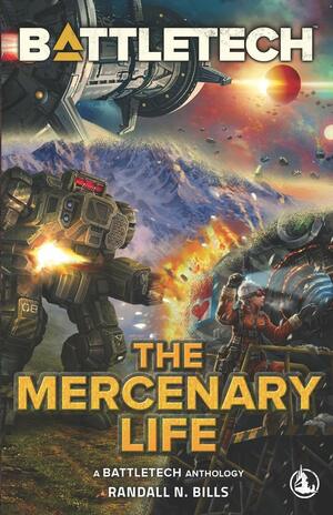 BattleTech: The Mercenary Life by Randall N. Bills