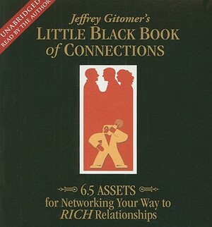 The Little Black Book of Connections: 6.5 Assets for Networking Your Way to Rich Relationships by Jeffrey Gitomer