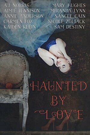 Haunted by Love by Nancee Cain, Aimie Jennison, Carmen Fox, Kaden Klein, Sam Destiny, Miranda Lynn, A.J. Norris, Mary Hughes, Annie Anderson