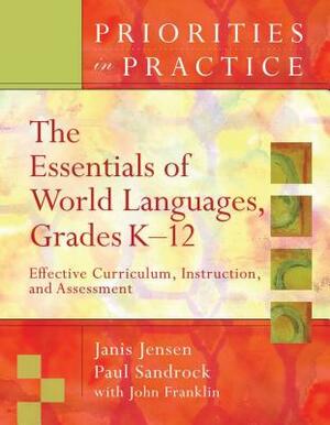 The Essentials of World Languages, Grades K-12: Effective Curriculum, Instruction, and Assessment (Priorities in Practice) by Paul Sandrock, Janis Jensen