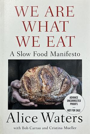 We Are What We Eat [ARC] by Alice Waters