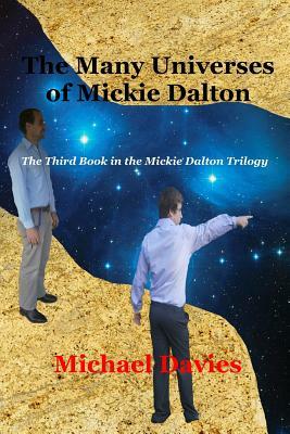 The Many Universes of Mickie Dalton: The Third Book in the Mickie Dalton Trilogy by Michael Davies