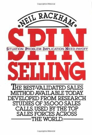 SPIN Selling: Situation Problem Implication Need-payoff by Neil Rackham