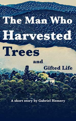 The Man Who Harvested Trees and Gifted Life by Gabriel Hemery