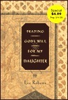 Praying God's Will for My Daughter by Lee Roberts