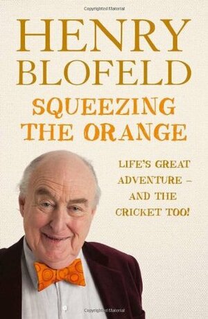 Squeezing The Orange by Henry Blofeld