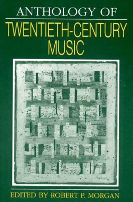 Anthology of Twentieth-Century Music by Robert P. Morgan