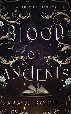 Blood of Ancients by Sara C. Roethle