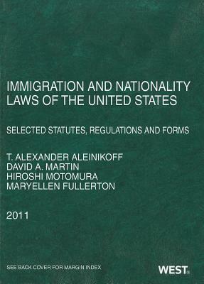 Immigration and Nationality Laws of the United States: Selected Statutes, Regulations and Forms by T. Alexander Aleinikoff, Maryellen Fullerton, David A. Martin, Hiroshi Motomura