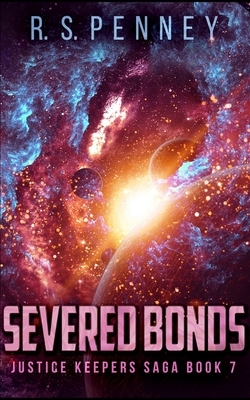 Severed Bonds (Justice Keepers Saga Book 7) by R.S. Penney