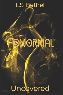 Abnormal: Uncovered by L.S. Bethel